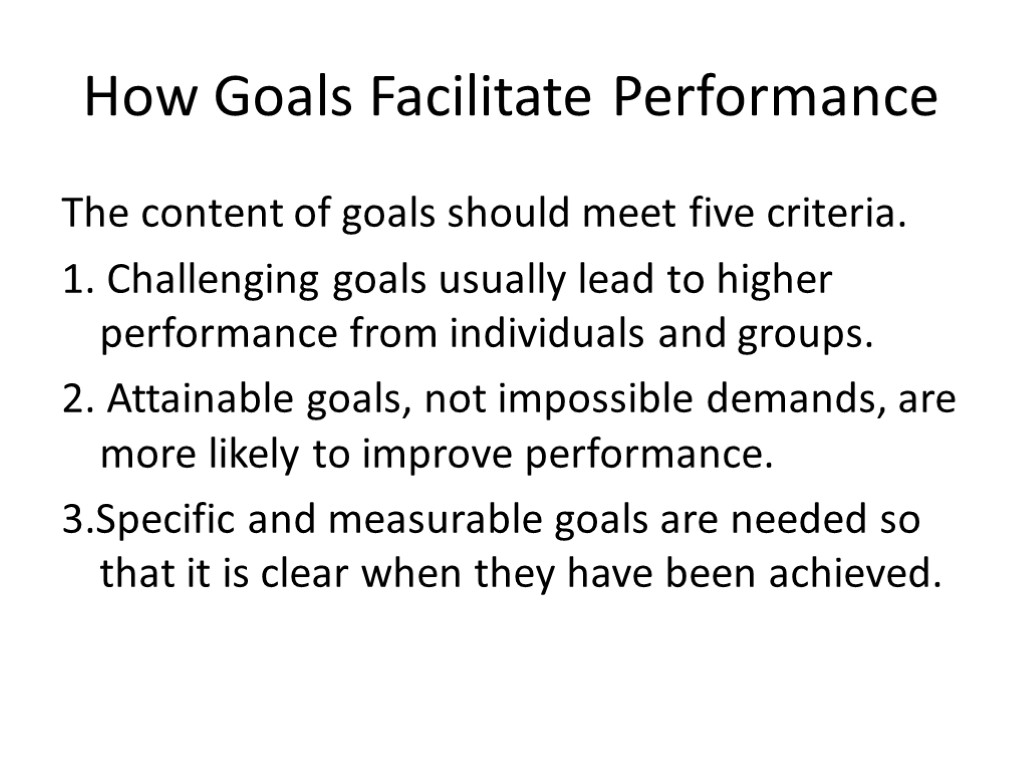 How Goals Facilitate Performance The content of goals should meet five criteria. 1. Challenging